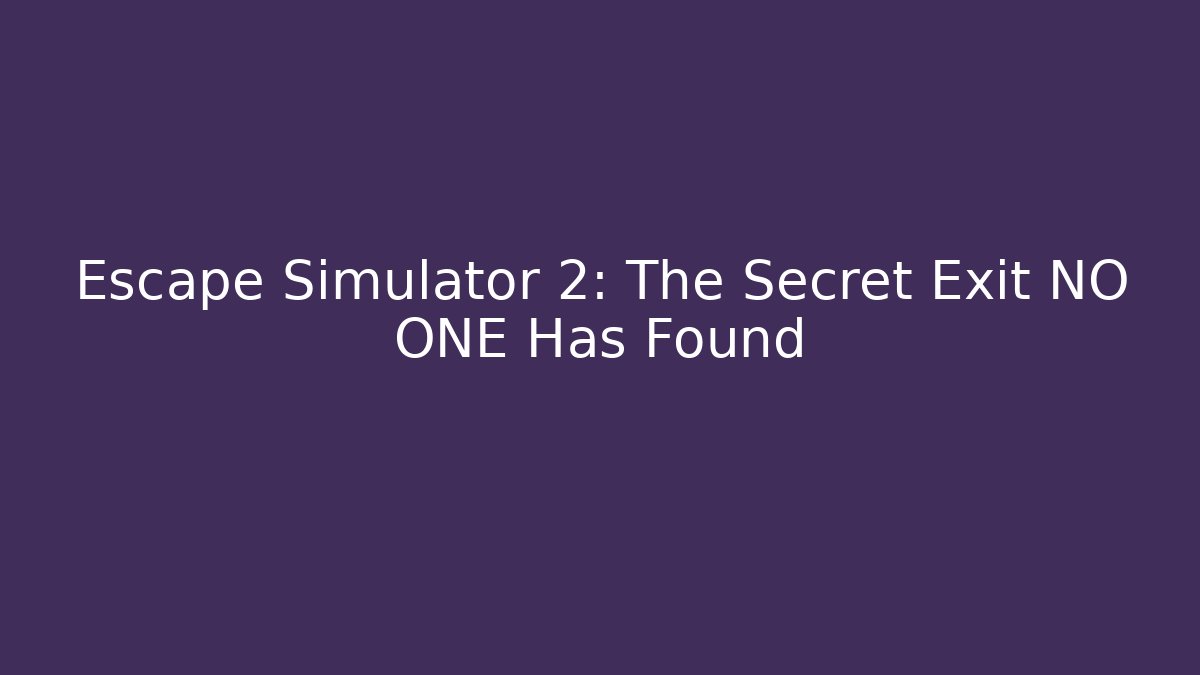 Escape Simulator 2: The Secret Exit NO ONE Has Found