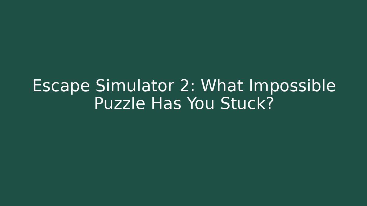 Escape Simulator 2: What Impossible Puzzle Has You Stuck? - Critter Realm