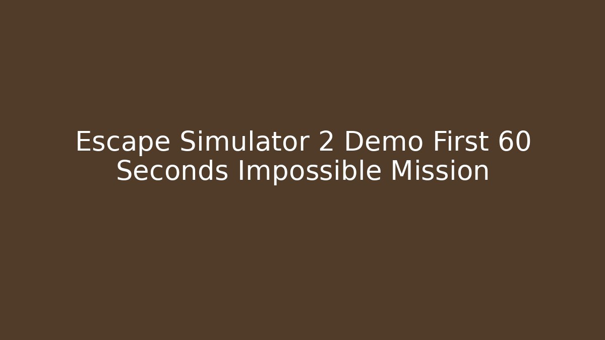Escape Simulator 2 Demo First 60 Seconds Impossible Mission