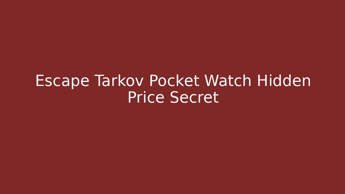 Escape Tarkov Pocket Watch Hidden Price Secret