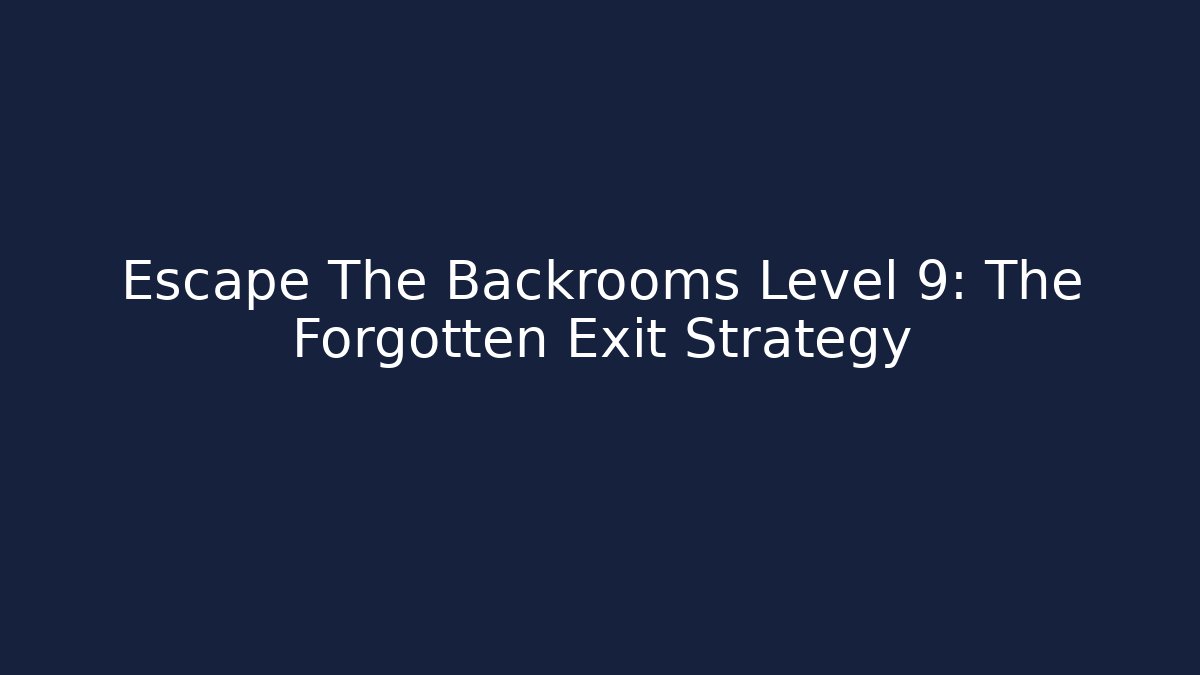 Escape The Backrooms Level 9: The Forgotten Exit Strategy - Critter Realm