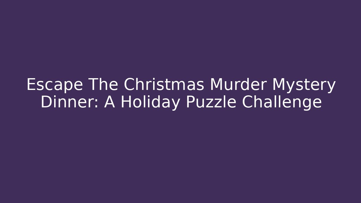 Escape The Christmas Murder Mystery Dinner: A Holiday Puzzle Challenge - Critter Realm