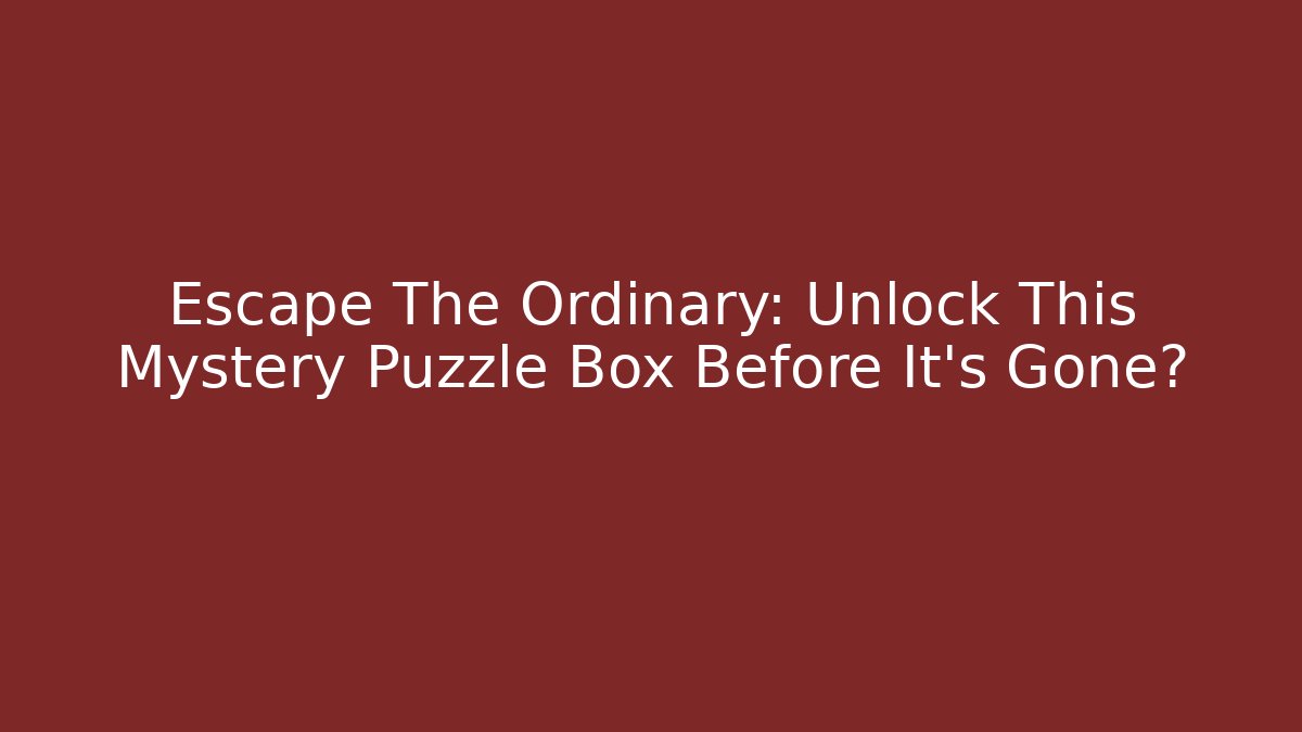 Escape The Ordinary: Unlock This Mystery Puzzle Box Before It's Gone? - Critter Realm