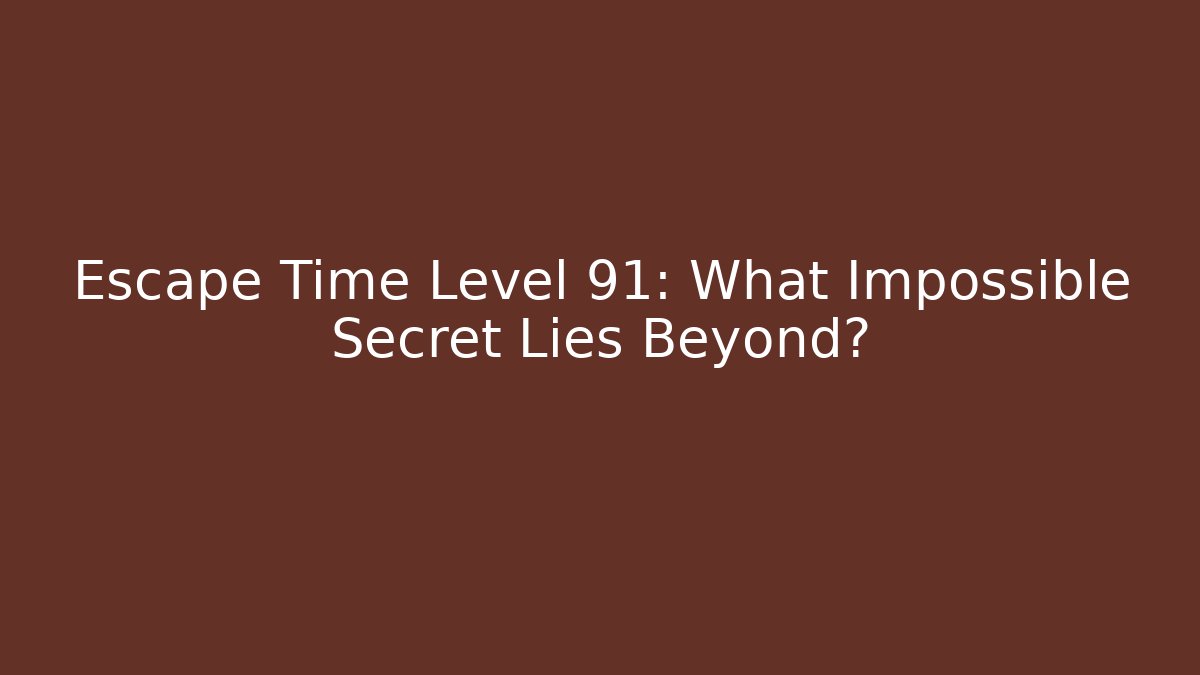 Escape Time Level 91: What Impossible Secret Lies Beyond?
