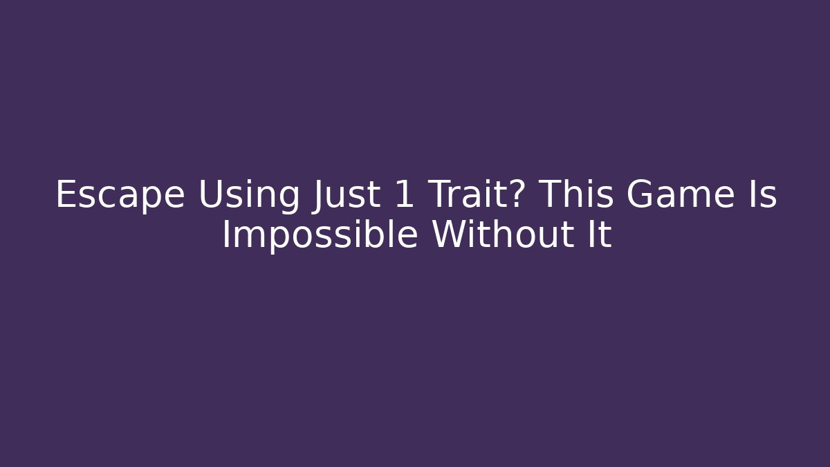 Escape Using Just 1 Trait? This Game Is Impossible Without It - Critter Realm