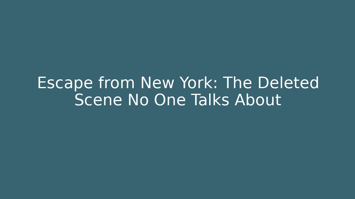 Escape from New York: The Deleted Scene No One Talks About