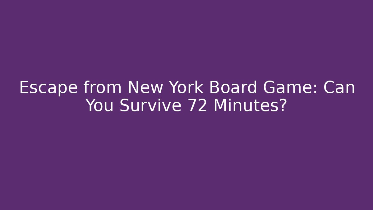 Escape from New York Board Game: Can You Survive 72 Minutes?