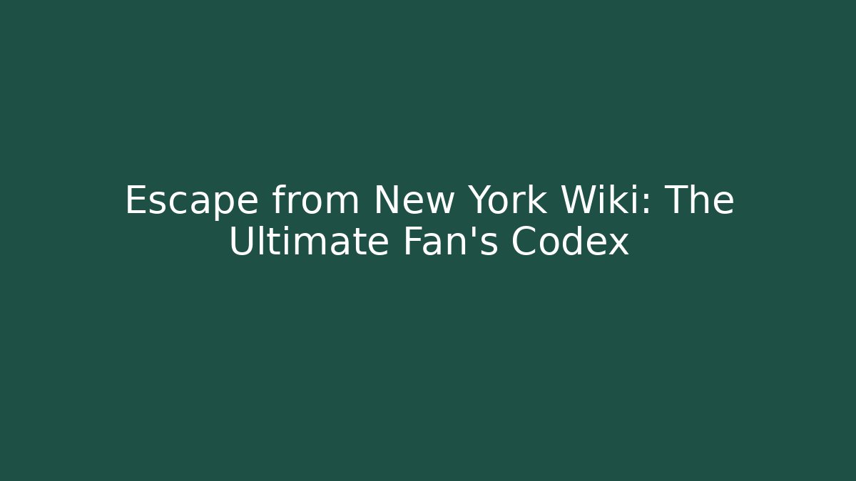 Escape from New York Wiki: The Ultimate Fan's Codex