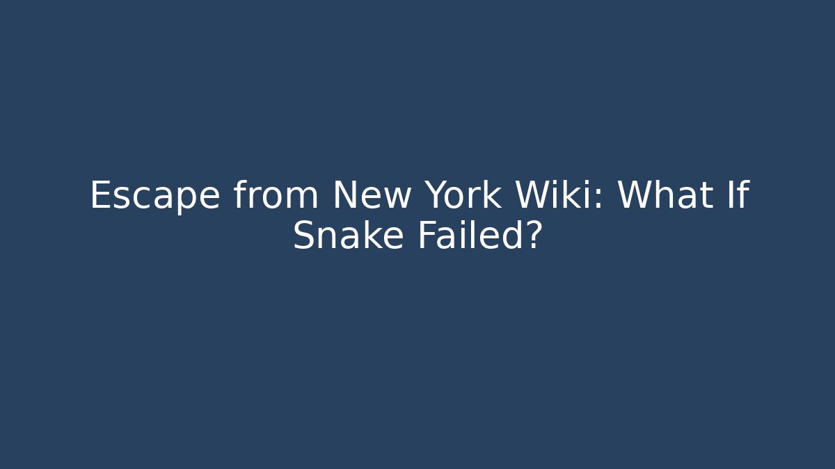 Escape from New York Wiki: What If Snake Failed?