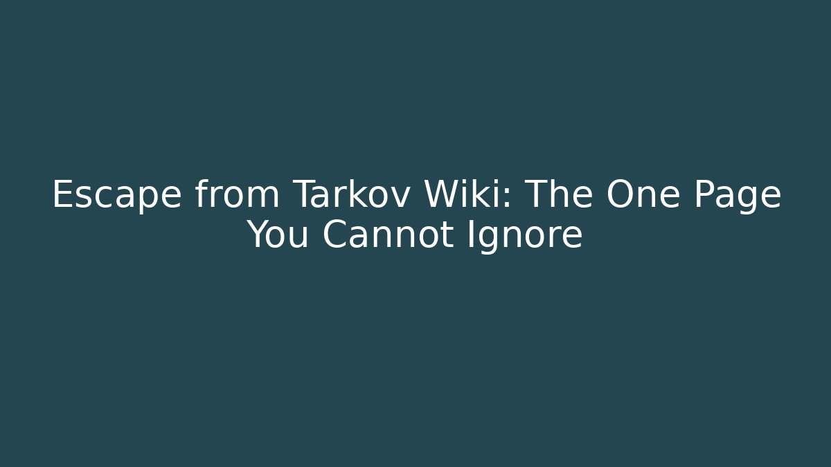 Escape from Tarkov Wiki: The One Page You Cannot Ignore