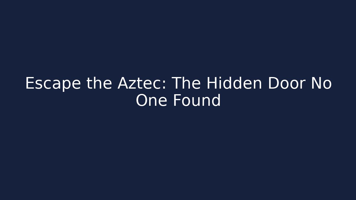 Escape the Aztec: The Hidden Door No One Found