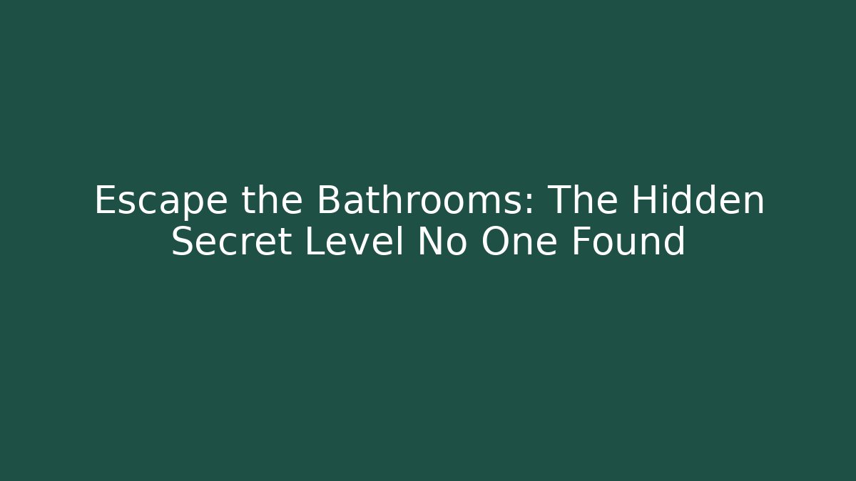 Escape the Bathrooms: The Hidden Secret Level No One Found