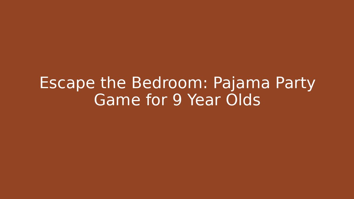 Escape the Bedroom: Pajama Party Game for 9 Year Olds