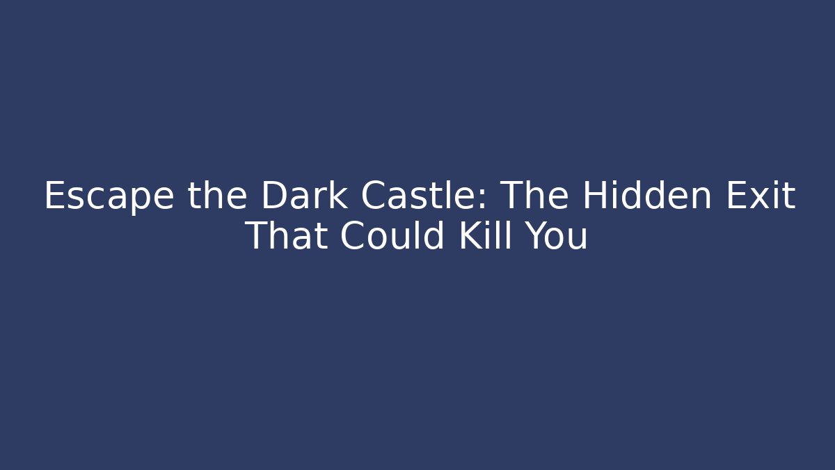 Escape the Dark Castle: The Hidden Exit That Could Kill You