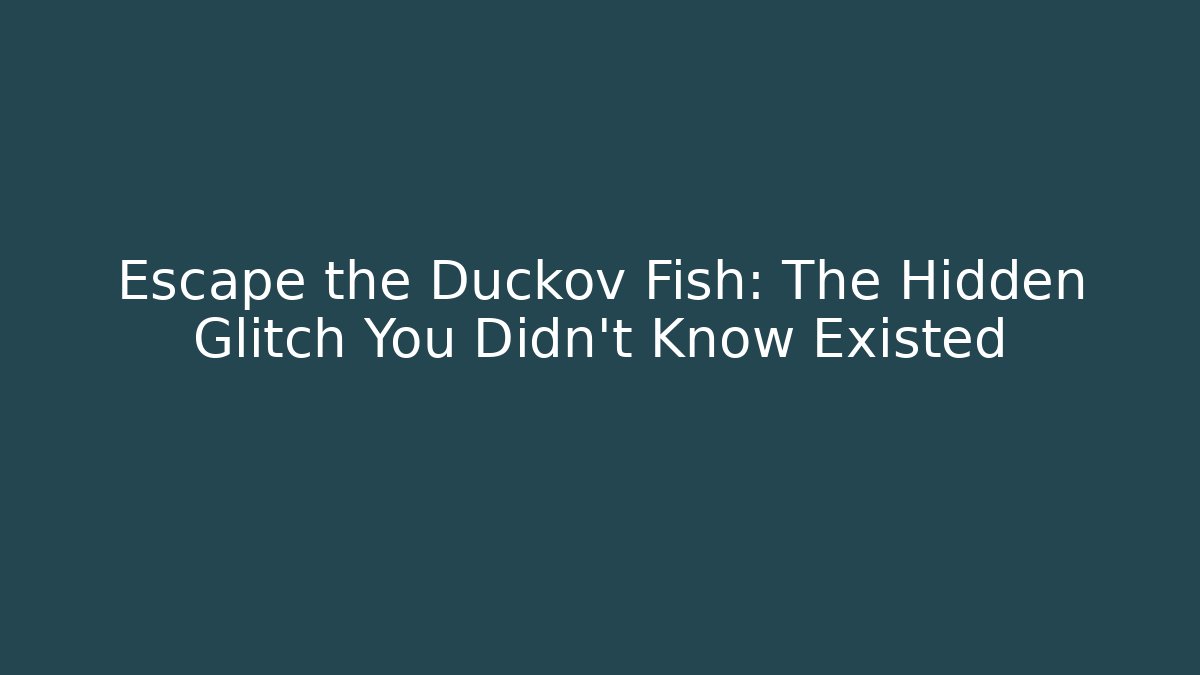 Escape the Duckov Fish: The Hidden Glitch You Didn't Know Existed