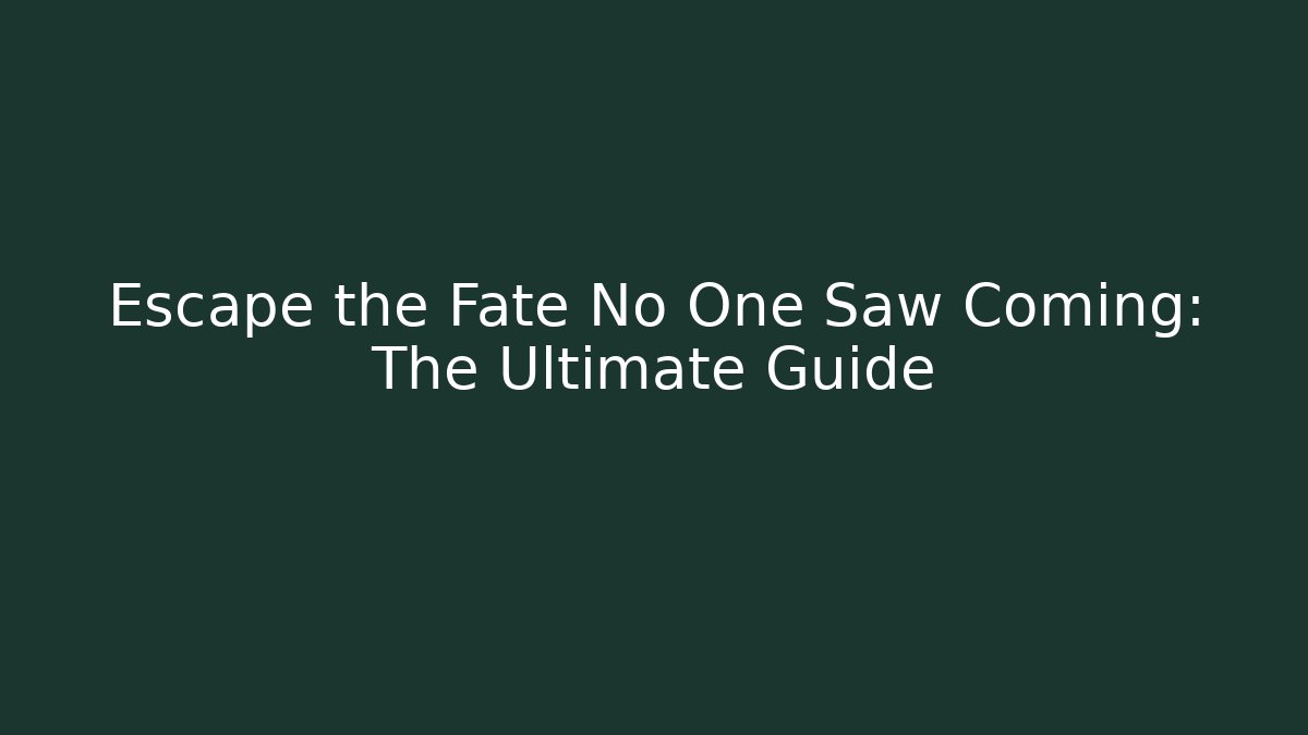 Escape the Fate No One Saw Coming: The Ultimate Guide - Critter Realm