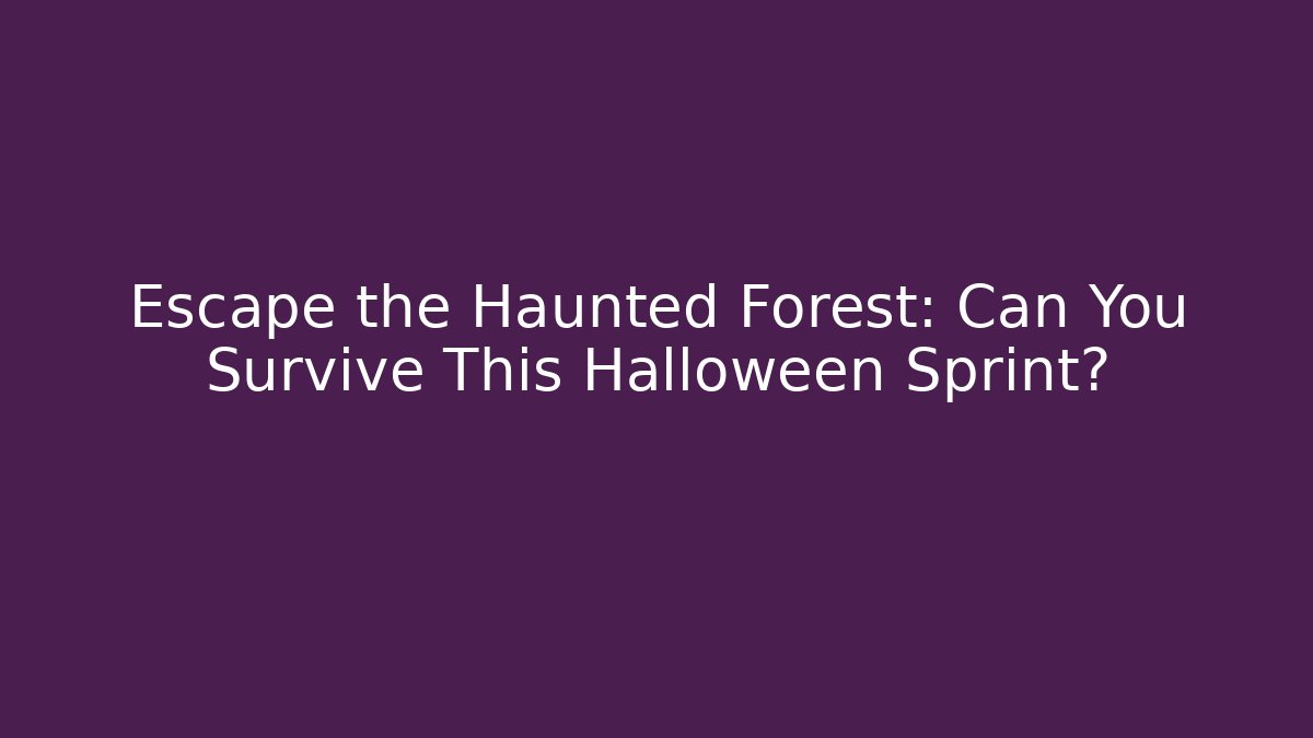 Escape the Haunted Forest: Can You Survive This Halloween Sprint?