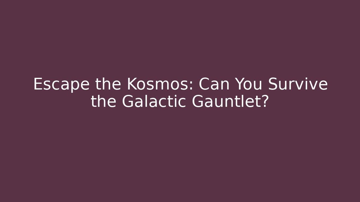 Escape the Kosmos: Can You Survive the Galactic Gauntlet? - Critter Realm