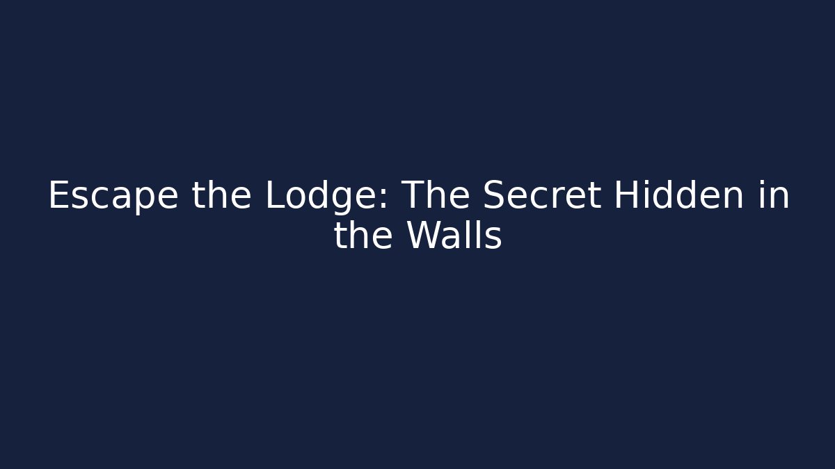 Escape the Lodge: The Secret Hidden in the Walls