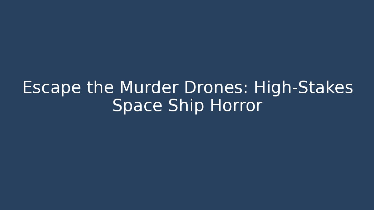 Escape the Murder Drones: High-Stakes Space Ship Horror - Critter Realm