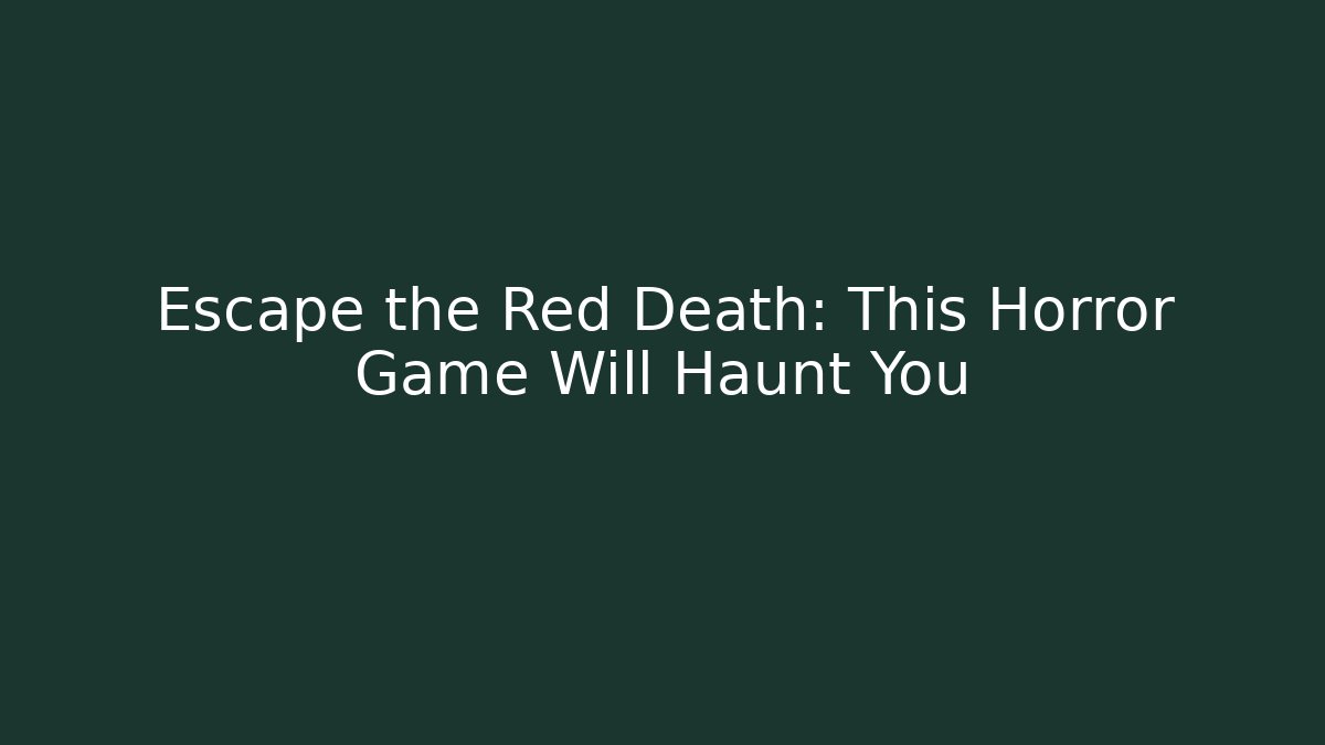 Escape the Red Death: This Horror Game Will Haunt You