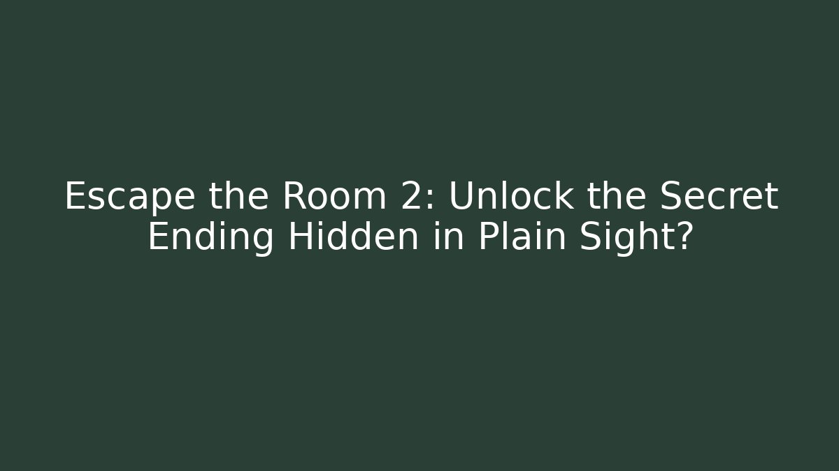 Escape the Room 2: Unlock the Secret Ending Hidden in Plain Sight?
