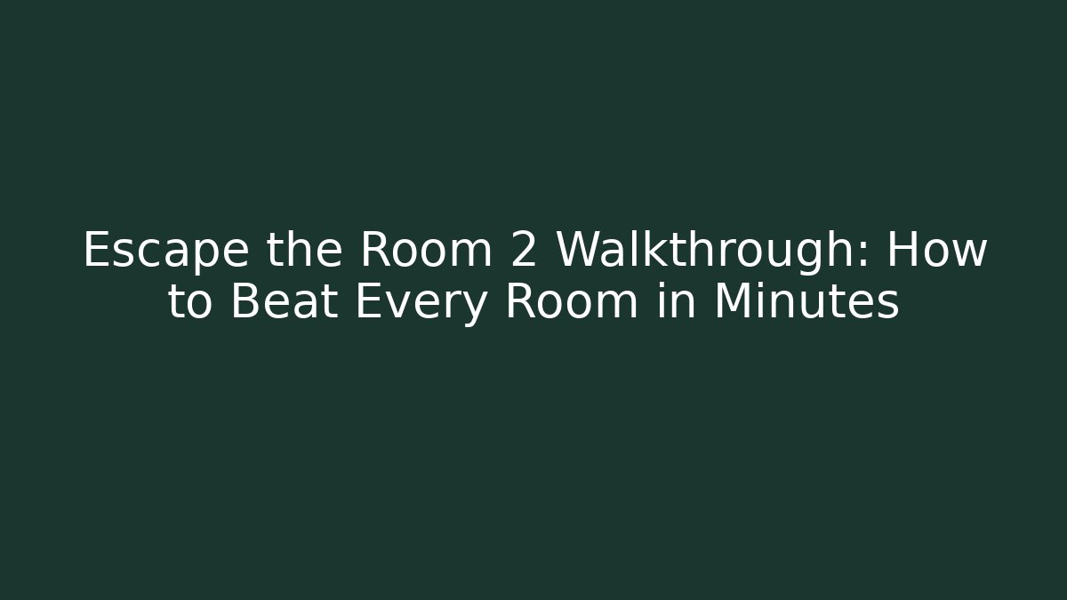 Escape the Room 2 Walkthrough: How to Beat Every Room in Minutes