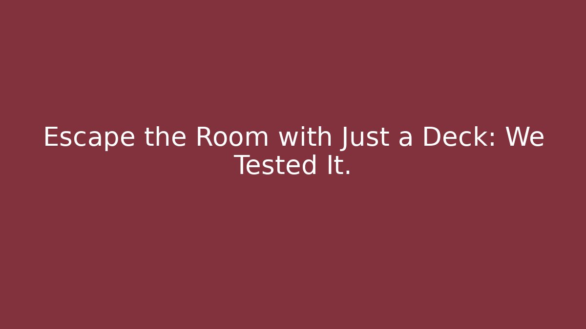 Escape the Room with Just a Deck: We Tested It. - Critter Realm
