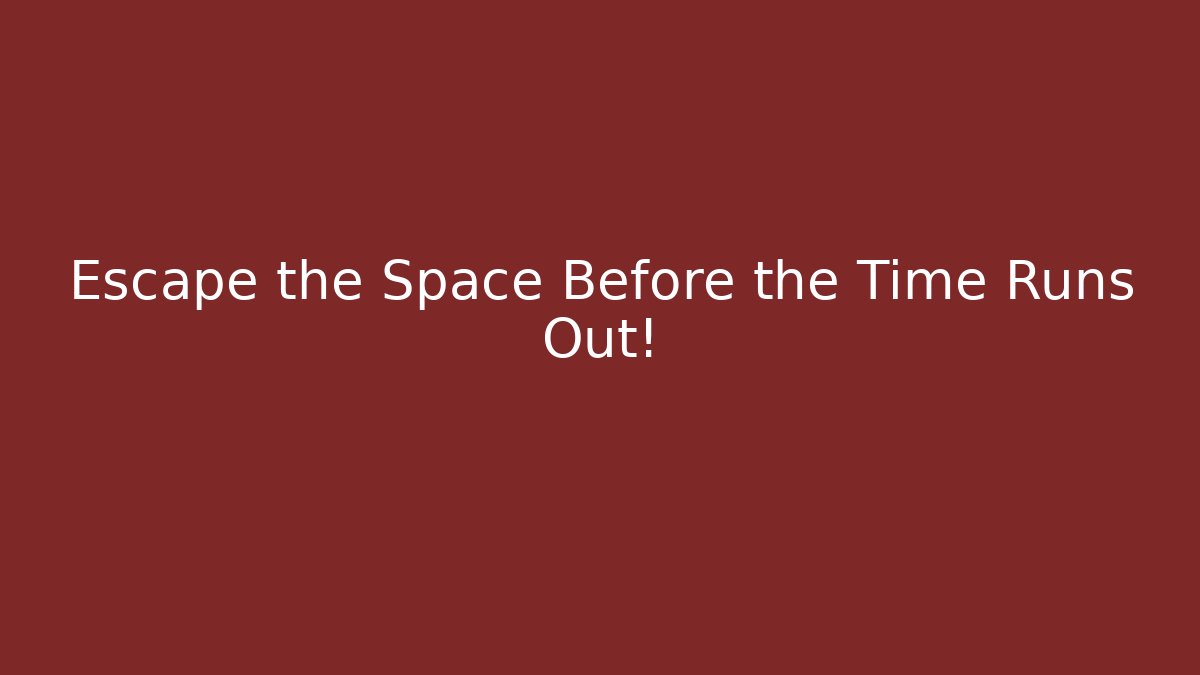 Escape the Space Before the Time Runs Out!