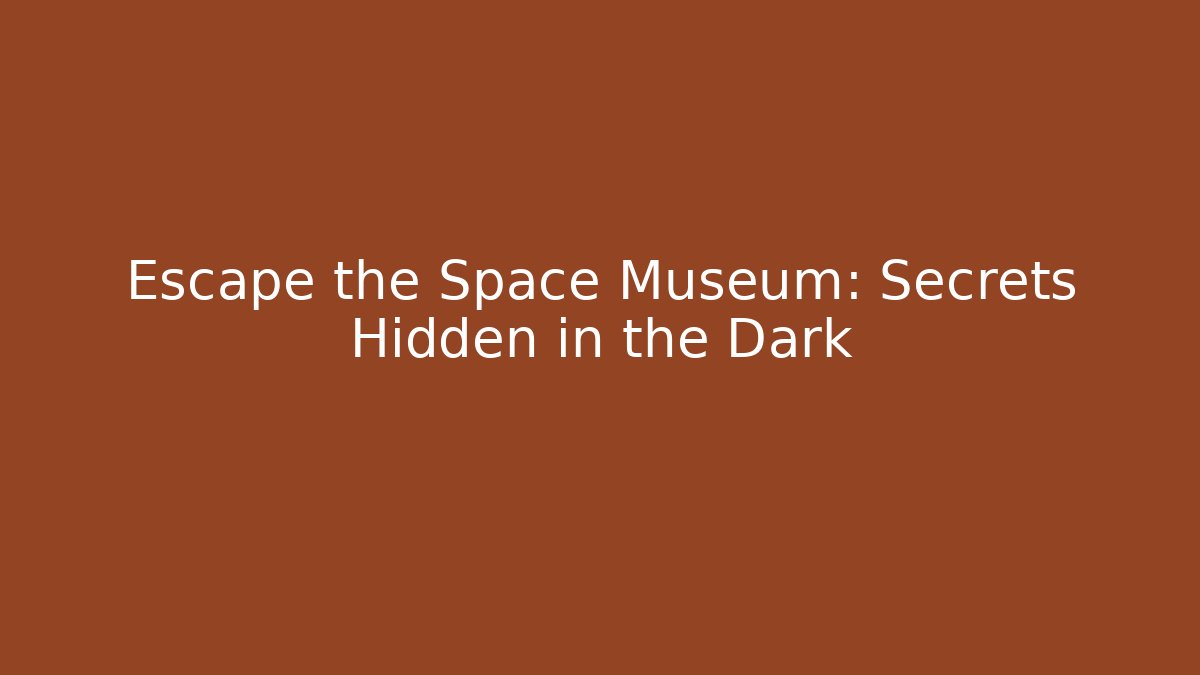 Escape the Space Museum: Secrets Hidden in the Dark