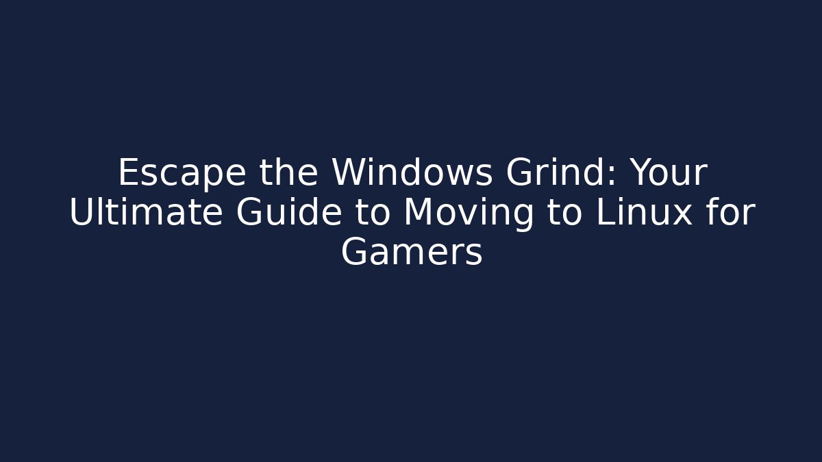 Escape the Windows Grind: Your Ultimate Guide to Moving to Linux for Gamers