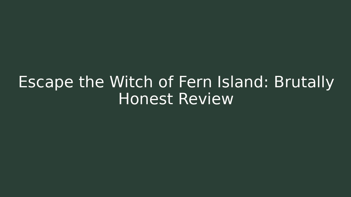 Escape the Witch of Fern Island: Brutally Honest Review