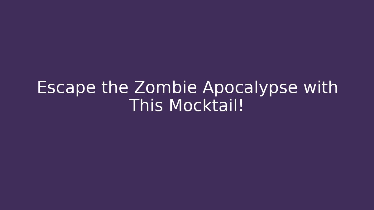 Escape the Zombie Apocalypse with This Mocktail!