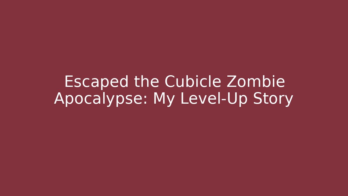 Escaped the Cubicle Zombie Apocalypse: My Level-Up Story - Critter Realm