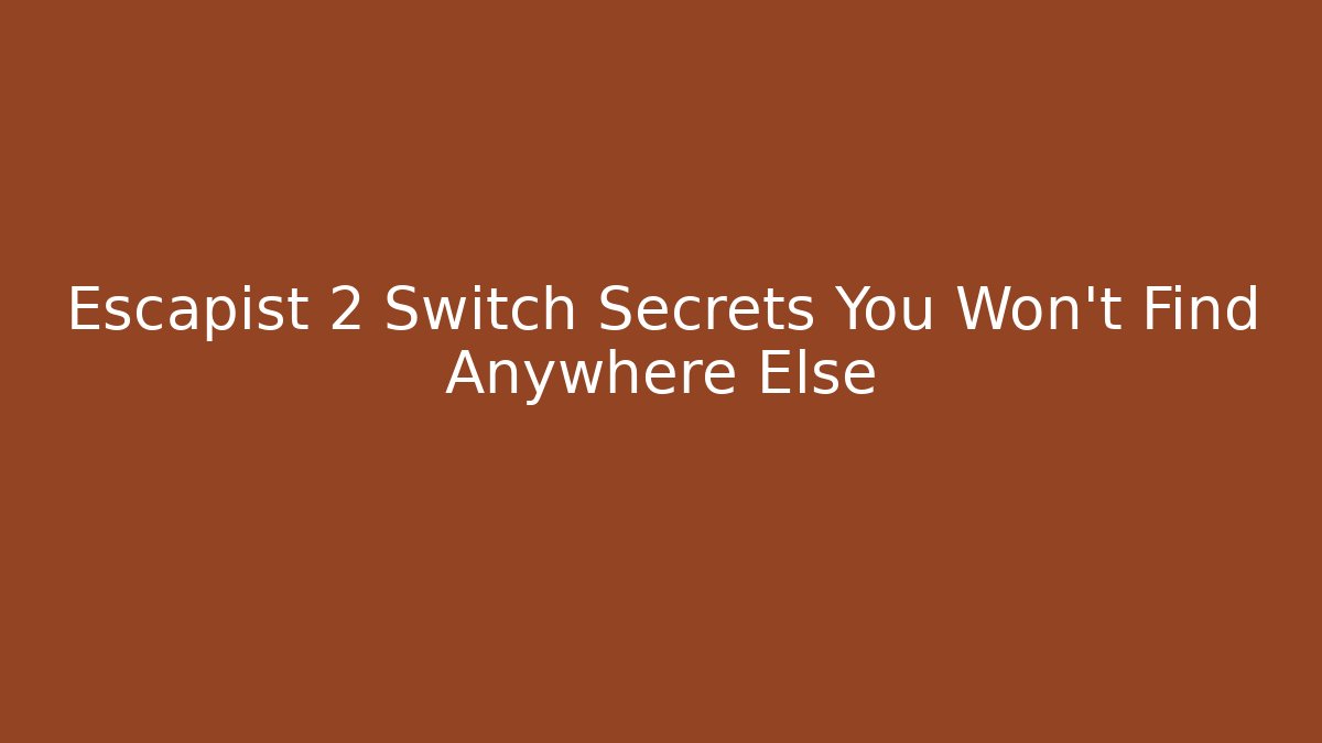 Escapist 2 Switch Secrets You Won't Find Anywhere Else