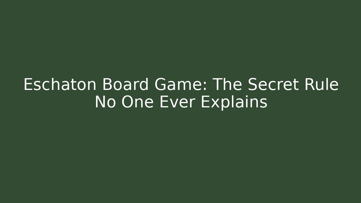 Eschaton Board Game: The Secret Rule No One Ever Explains