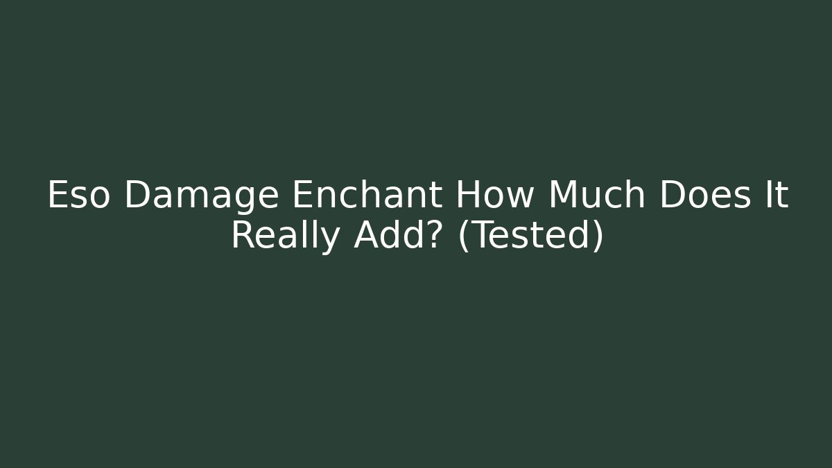 Eso Damage Enchant How Much Does It Really Add? (Tested)