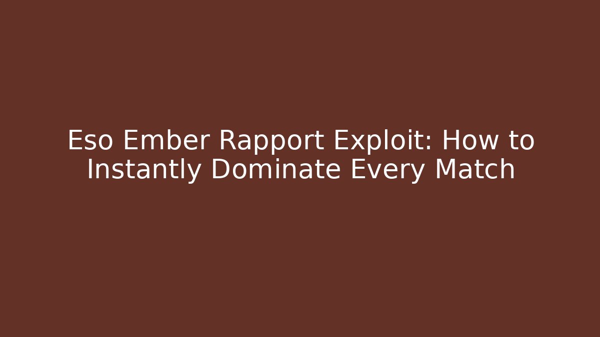 Eso Ember Rapport Exploit: How to Instantly Dominate Every Match - Critter Realm