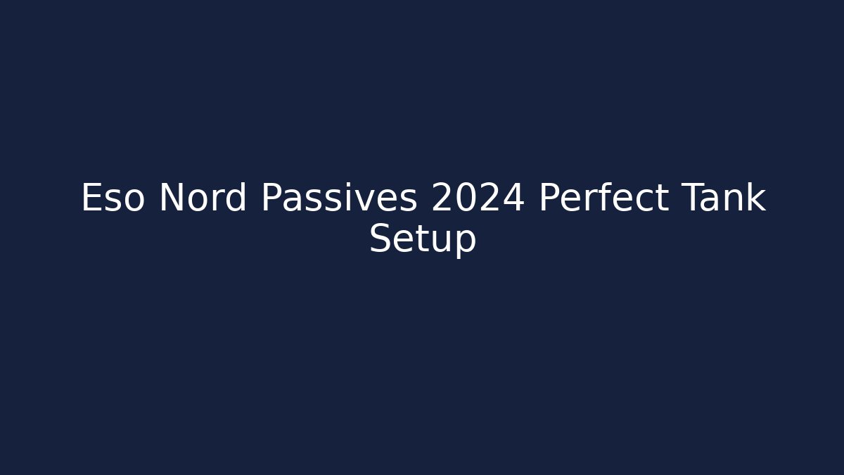 Eso Nord Passives 2024 Perfect Tank Setup - Critter Realm