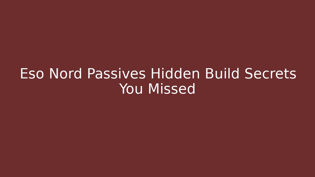Eso Nord Passives Hidden Build Secrets You Missed