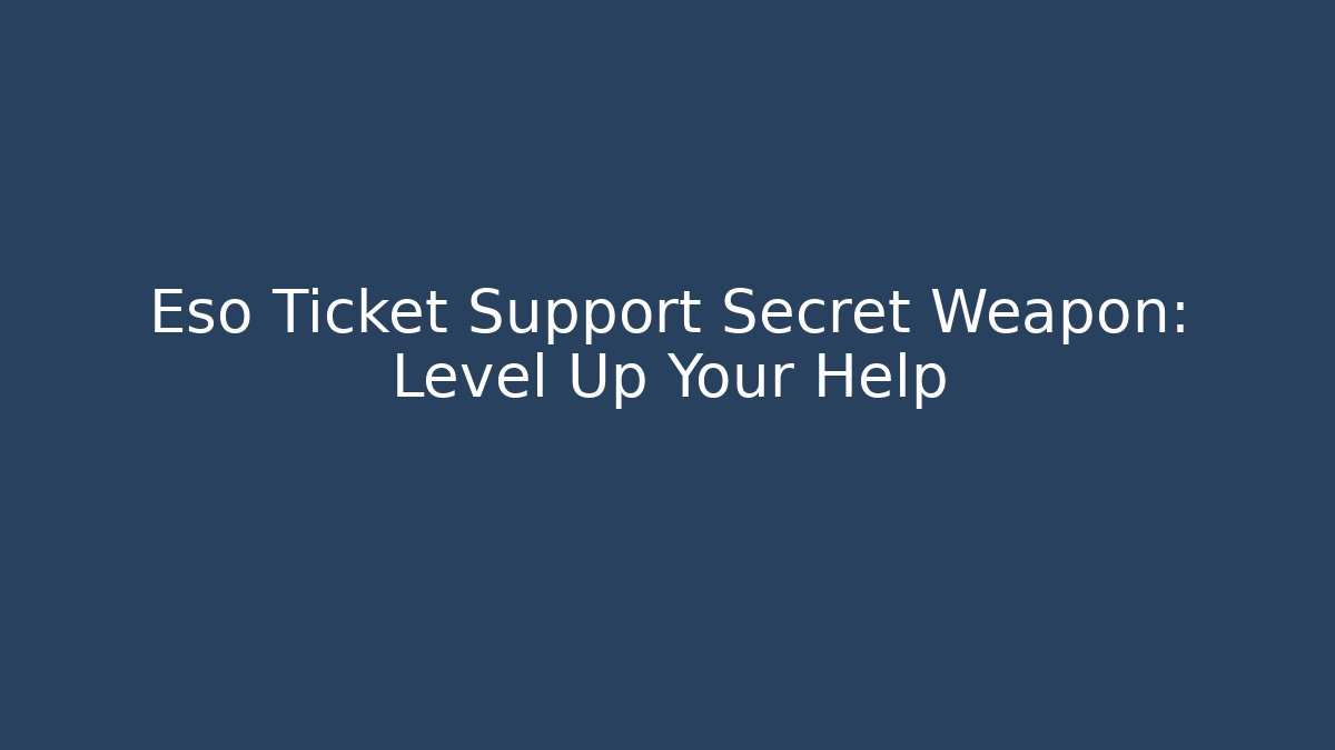 Eso Ticket Support Secret Weapon: Level Up Your Help