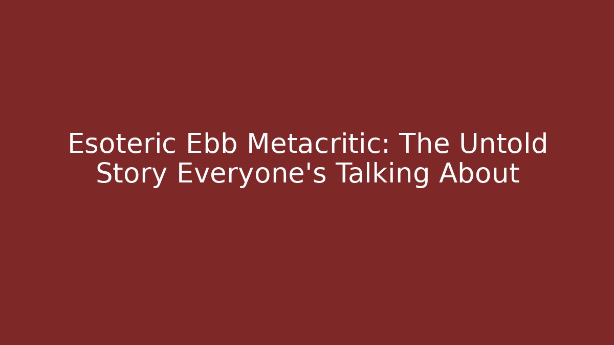 Esoteric Ebb Metacritic: The Untold Story Everyone's Talking About