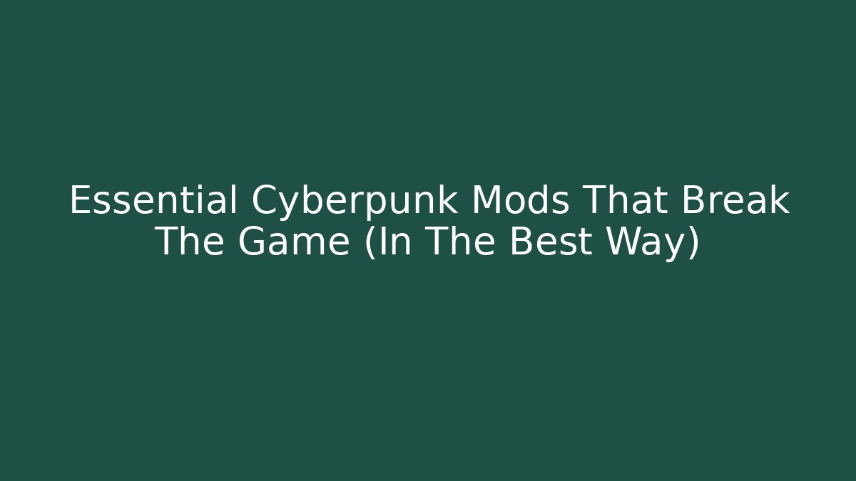 Essential Cyberpunk Mods That Break The Game (In The Best Way)