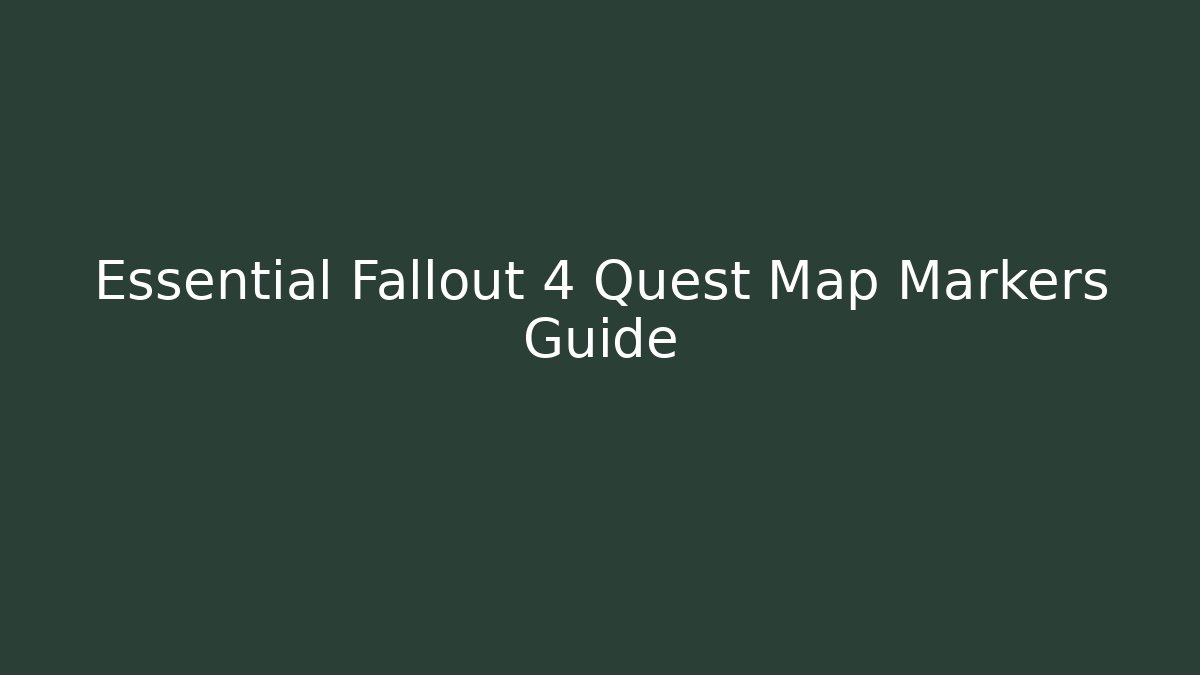 Essential Fallout 4 Quest Map Markers Guide