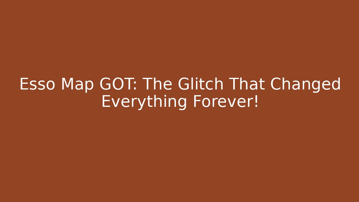 Esso Map GOT: The Glitch That Changed Everything Forever! - Critter Realm
