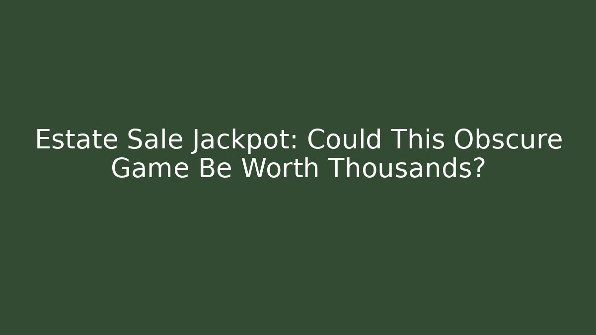 Estate Sale Jackpot: Could This Obscure Game Be Worth Thousands?