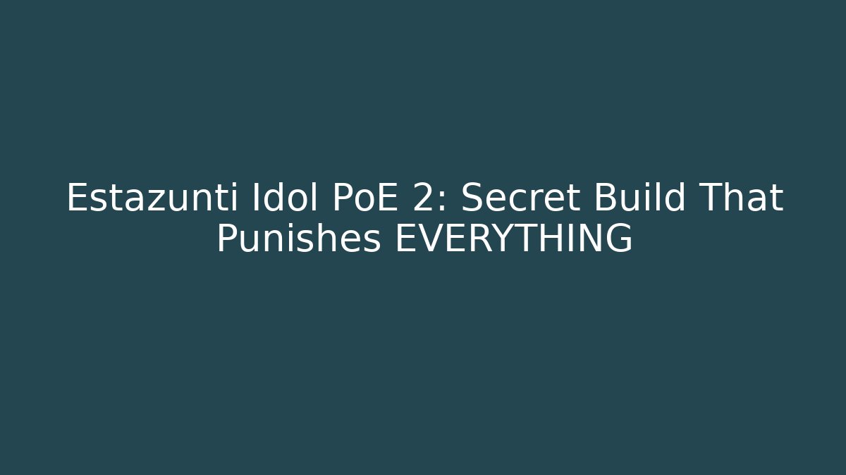 Estazunti Idol PoE 2: Secret Build That Punishes EVERYTHING
