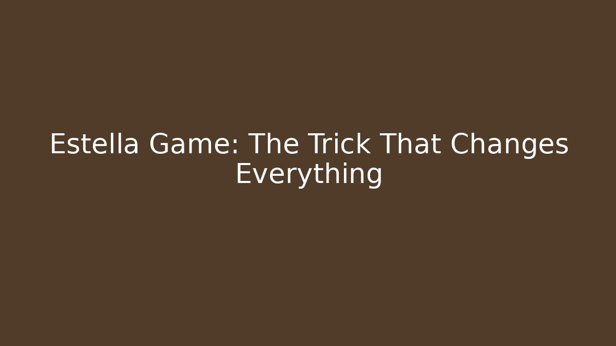 Estella Game: The Trick That Changes Everything - Critter Realm