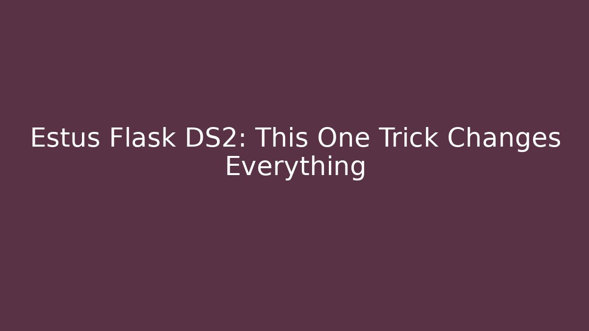 Estus Flask DS2: This One Trick Changes Everything