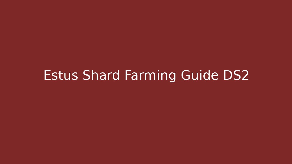 Estus Shard Farming Guide DS2 - Critter Realm